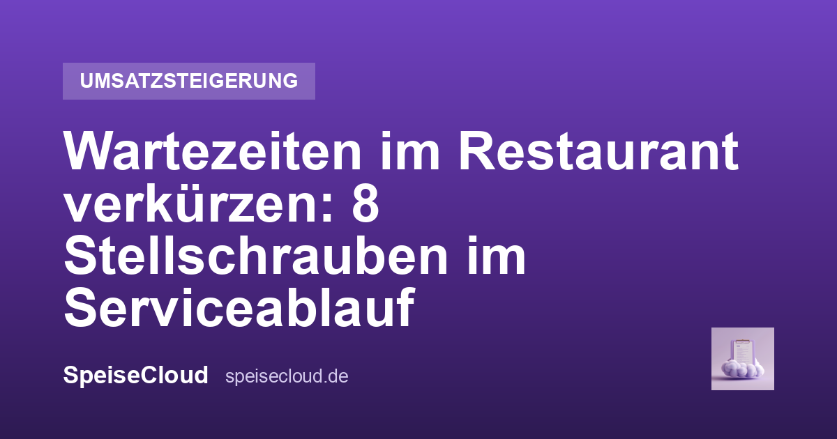 Wartezeiten im Restaurant verkürzen: 8 Stellschrauben im Serviceablauf